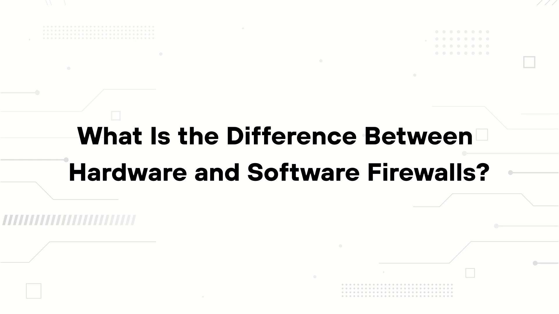A minimalist presentation slide features a white background with faint, high-tech geometric patterns of lines, dots, and circuits in the corners. Large, bold black text in the center reads 'Hardware Firewall vs Software Firewall'.