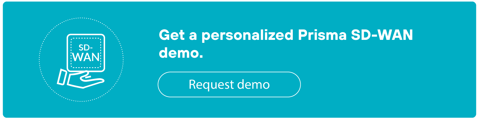 Teal CTA banner featuring an icon of a hand holding a square labeled "SD-WAN" on the left. The text reads "Get a personalized Prisma SD-WAN demo." Below this text is a button labeled "Request demo."