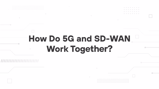 How Do 5G and SD-WAN Work Together?